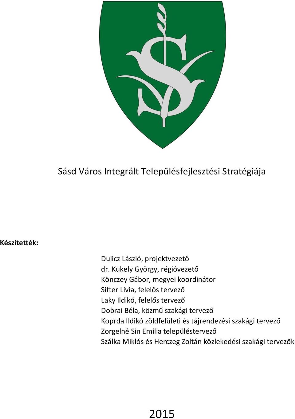 felelős tervező Dobrai Béla, közmű szakági tervező Koprda Ildikó zöldfelületi és tájrendezési szakági