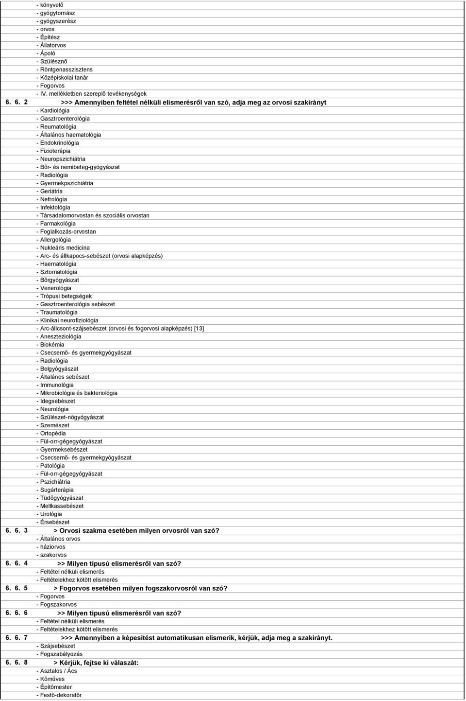 nélküli elismerésről van szó, adja meg az orvosi szakirányt - Kardiológia - Gasztroenterológia - Reumatológia - Általános haematológia - Endokrinológia - Fizioterápia - Neuropszichiátria - Bőr- és