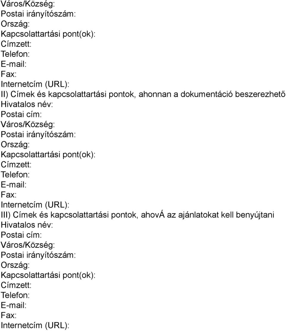 Kapcsolattartási pont(ok): Címzett: Telefon: E-mail: Fax: Internetcím (URL): III) Címek és kapcsolattartási pontok, ahová az ajánlatokat