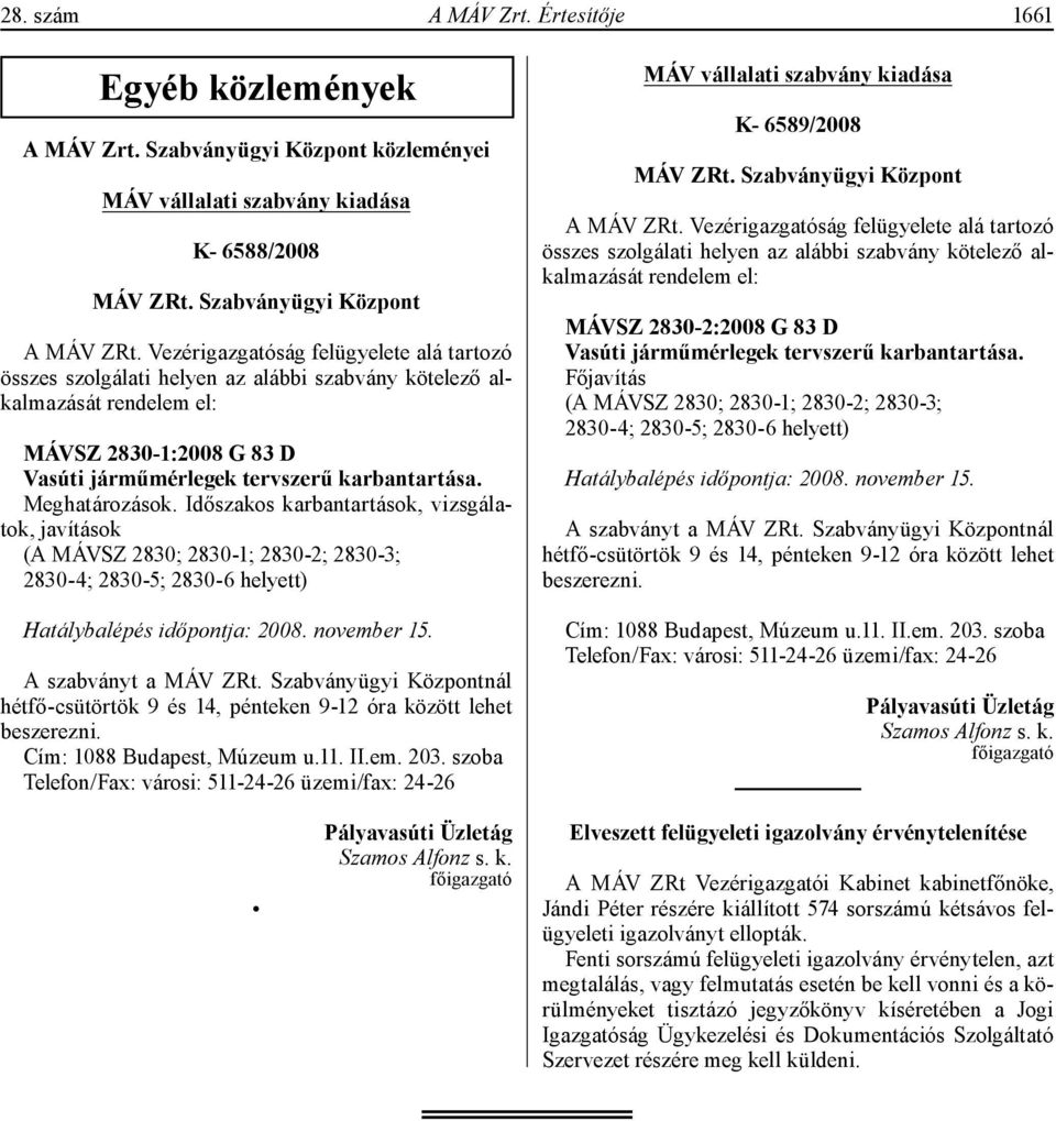 Meghatározások. Időszakos karbantartások, vizsgálatok, javítások (A MÁVSZ 2830; 2830-1; 2830-2; 2830-3; 2830-4; 2830-5; 2830-6 helyett) Hatálybalépés időpontja: 2008. november 15.