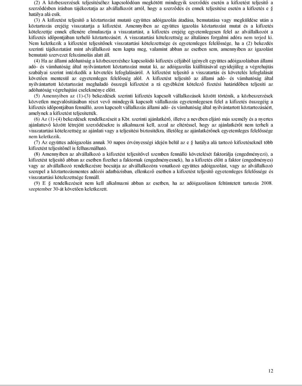 (3) A kifizetést teljesítő a köztartozást mutató együttes adóigazolás átadása, bemutatása vagy megküldése után a köztartozás erejéig visszatartja a kifizetést.