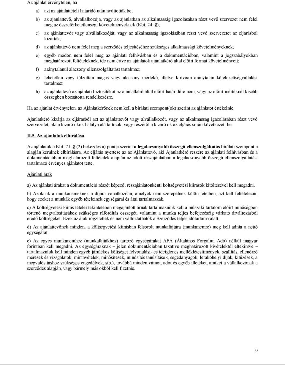 ); c) az ajánlattevőt vagy alvállalkozóját, vagy az alkalmasság igazolásában részt vevő szervezetet az eljárásból kizárták; d) az ajánlattevő nem felel meg a szerződés teljesítéséhez szükséges