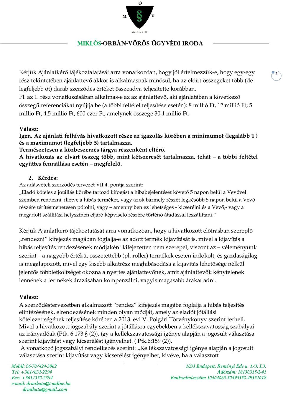 rész vonatkozásában alkalmas-e az az ajánlattevő, aki ajánlatában a következő összegű referenciákat nyújtja be (a többi feltétel teljesítése esetén): 8 millió Ft, 12 millió Ft, 5 millió Ft, 4,5