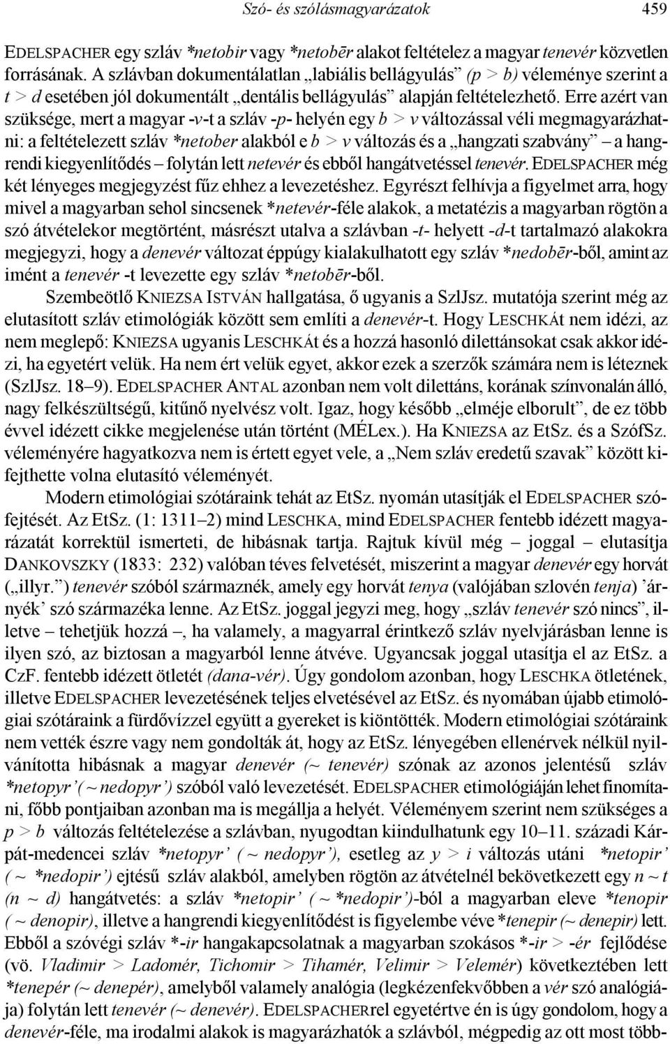 Erre azért van szüksége, mert a magyar -v-t a szláv -p- helyén egy b > v változással véli megmagyarázhatni: a feltételezett szláv *netober alakból e b > v változás és a hangzati szabvány a hangrendi