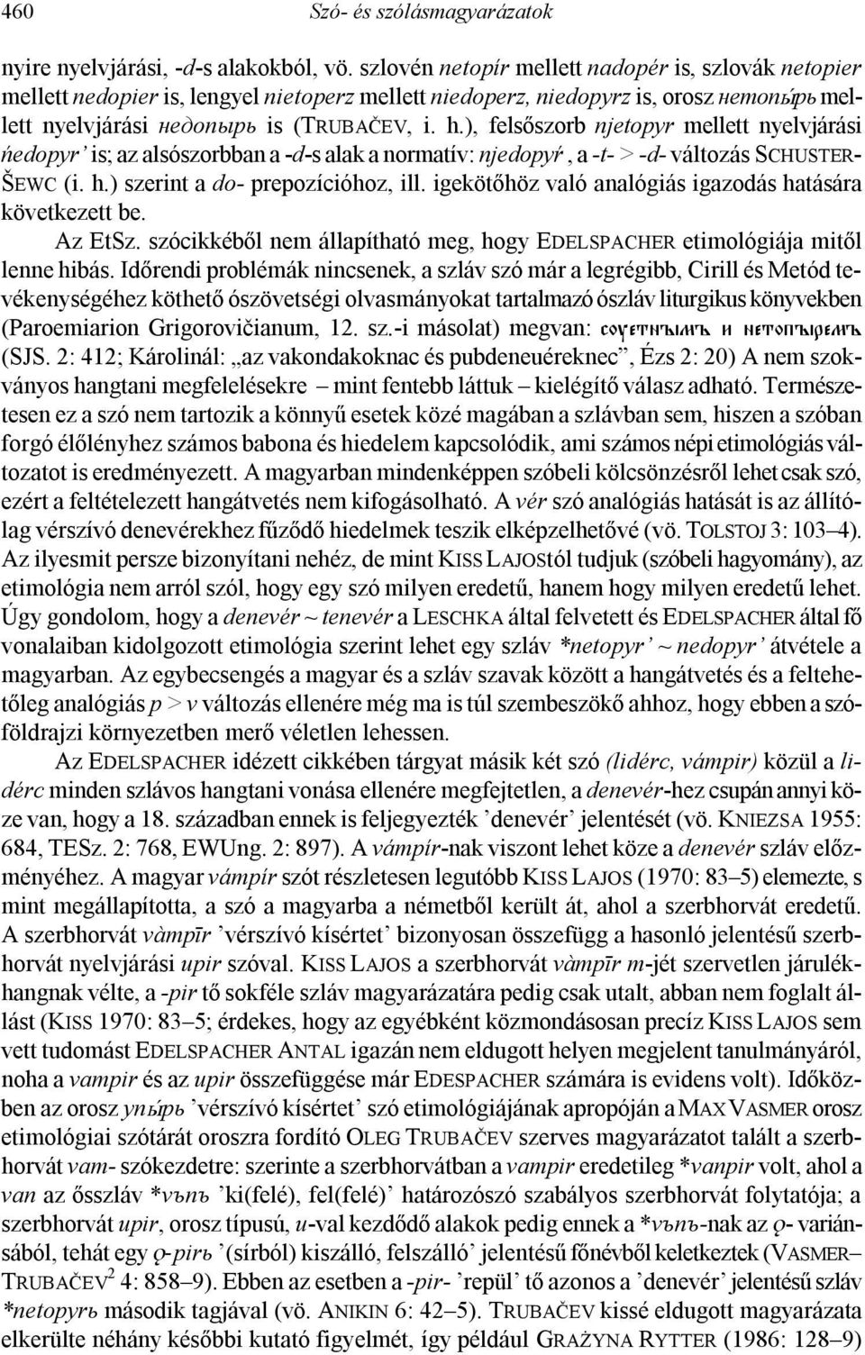 ), felsőszorb njetopyr mellett nyelvjárási ńedopyr is; az alsószorbban a -d-s alak a normatív: njedopyŕ, a -t- > -d- változás SCHUSTER- ŠEWC (i. h.) szerint a do- prepozícióhoz, ill.