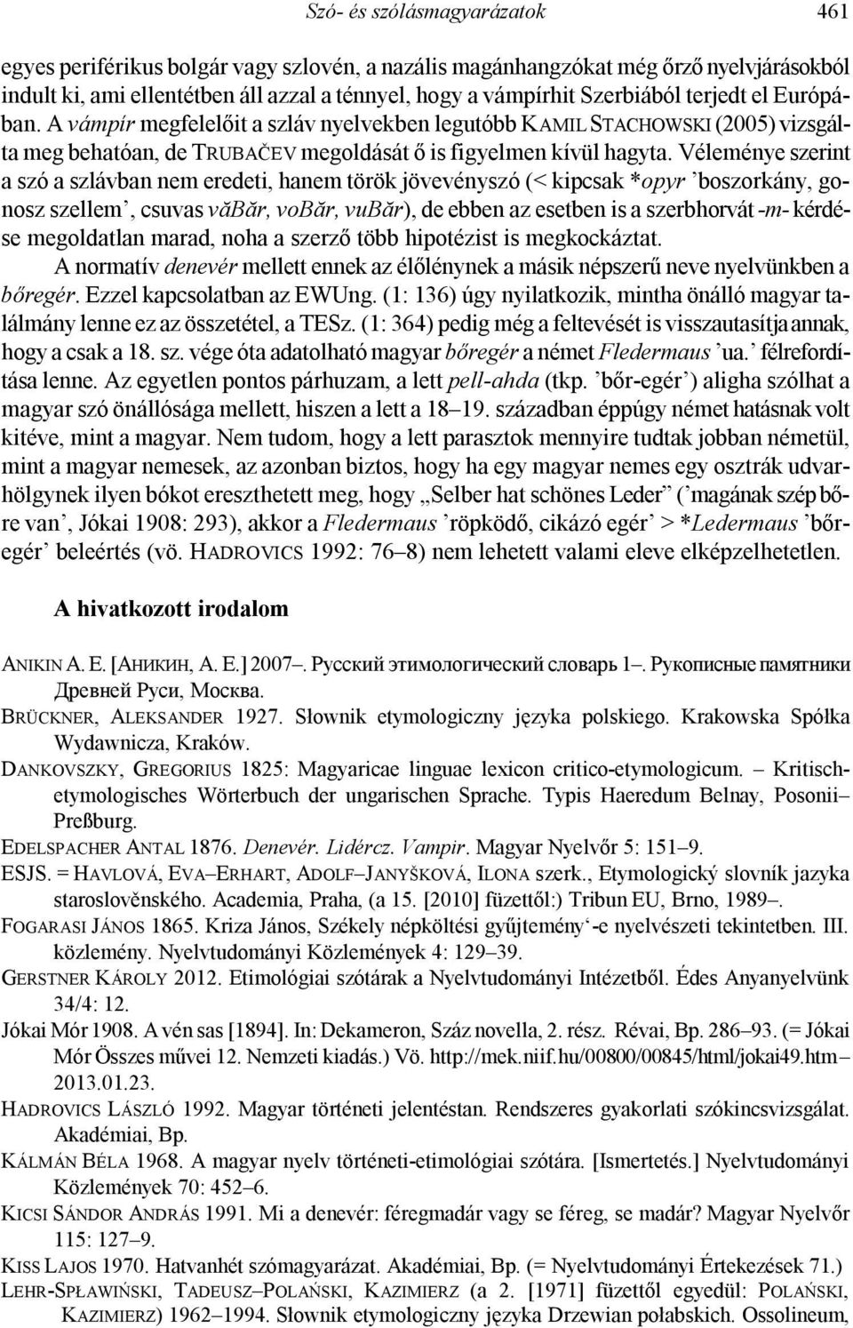 Véleménye szerint a szó a szlávban nem eredeti, hanem török jövevényszó (< kipcsak *opyr boszorkány, gonosz szellem, csuvas văbăr, vobăr, vubăr), de ebben az esetben is a szerbhorvát -m- kérdése