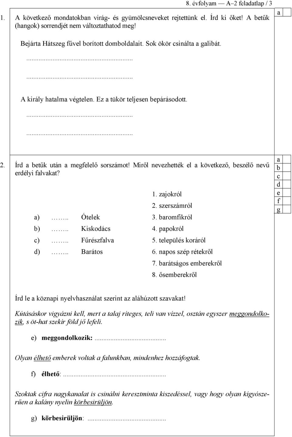 . Ótelek 3. romfikról ).. Kiskoás 4. ppokról ).. Fűrészflv 5. település koráról ).. Brátos 6. npos szép rétekről 7. rátságos emerekről 8.