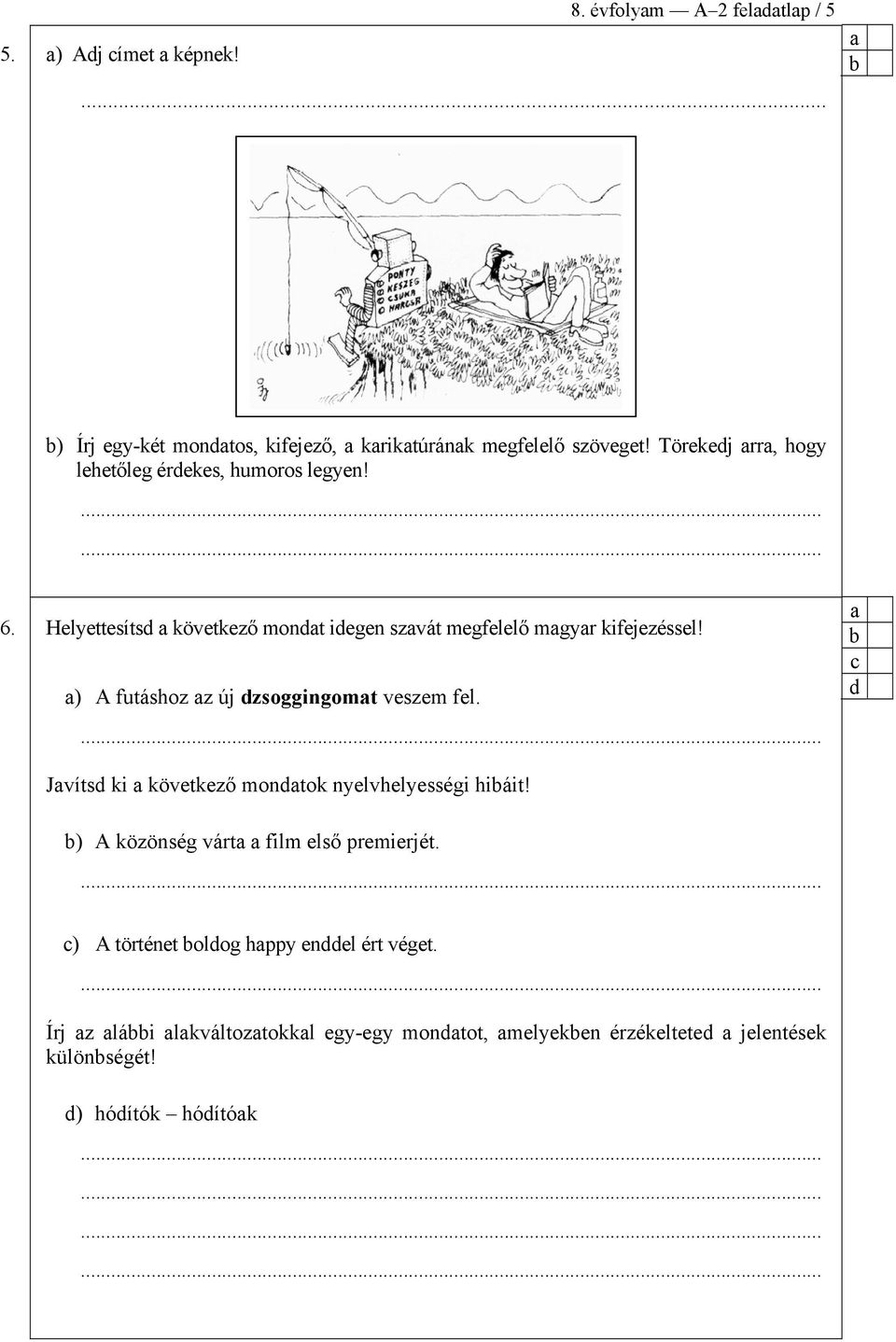 ) A futáshoz z új zsoggingomt veszem fel... Jvíts ki következő montok nyelvhelyességi hiáit!