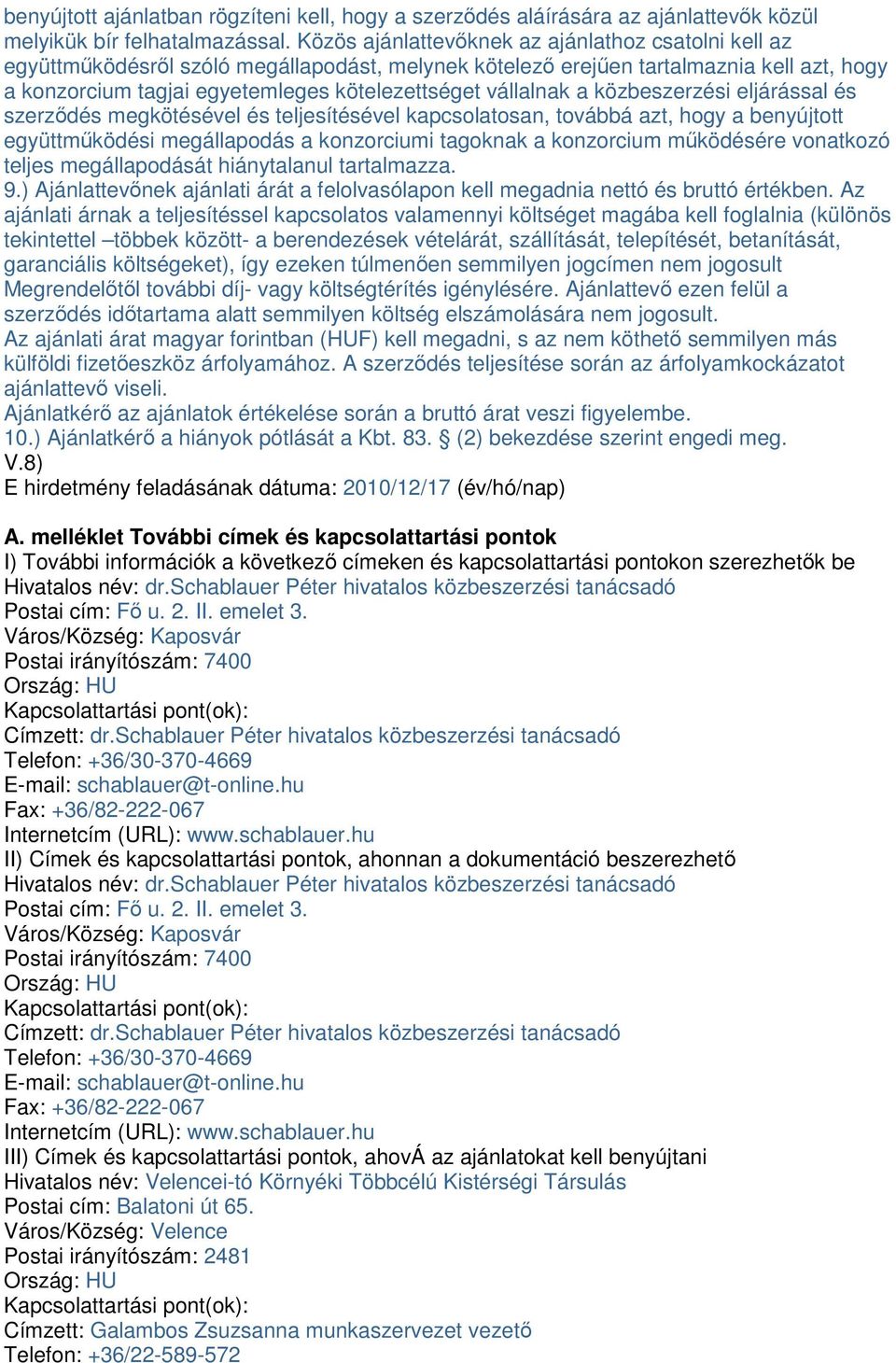 vállalnak a közbeszerzési eljárással és szerzıdés megkötésével és teljesítésével kapcsolatosan, továbbá azt, hogy a benyújtott együttmőködési megállapodás a konzorciumi tagoknak a konzorcium