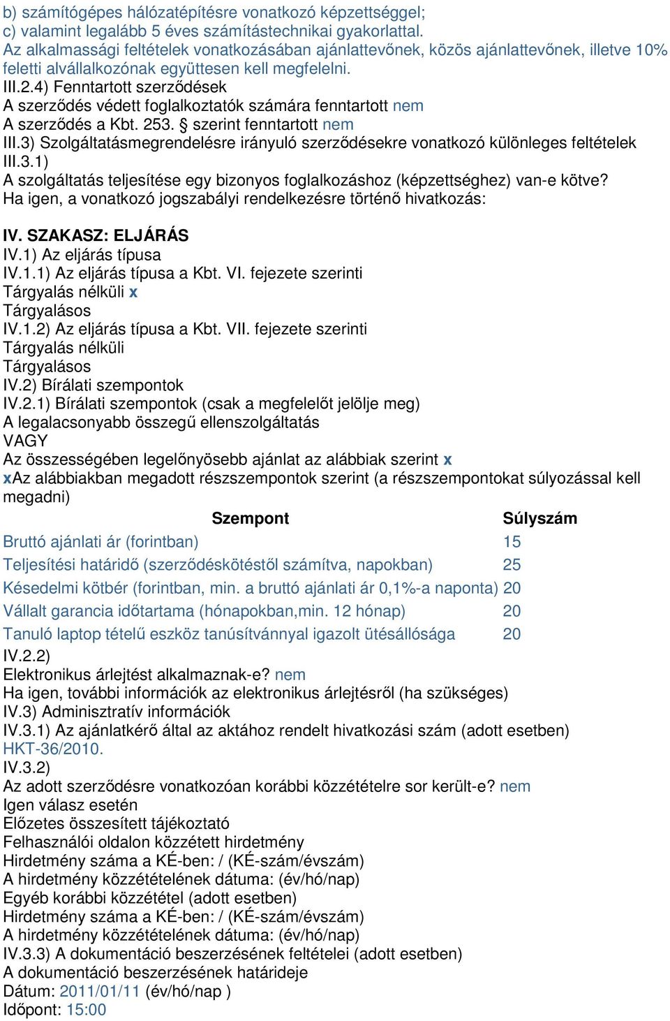 4) Fenntartott szerzıdések A szerzıdés védett foglalkoztatók számára fenntartott nem A szerzıdés a Kbt. 253. szerint fenntartott nem III.