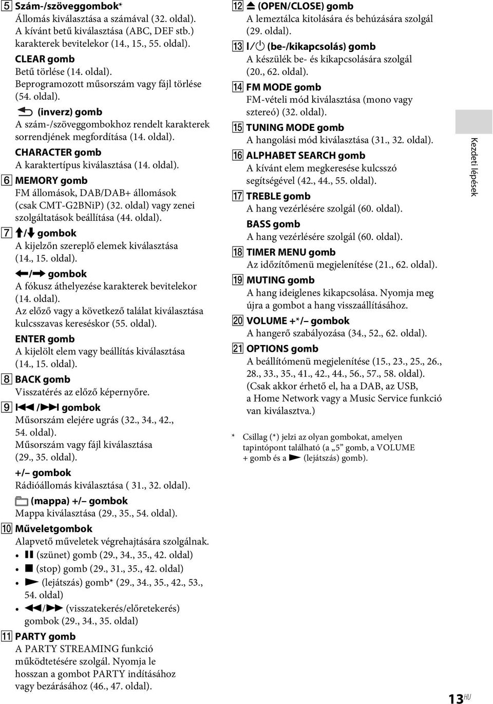 oldal) vagy zenei szolgáltatások beállítása (44. oldal). G M/m gombok A kijelzőn szereplő elemek kiválasztása (14., 15. oldal). </, gombok A fókusz áthelyezése karakterek bevitelekor (14. oldal). Az előző vagy a következő találat kiválasztása kulcsszavas kereséskor (55.