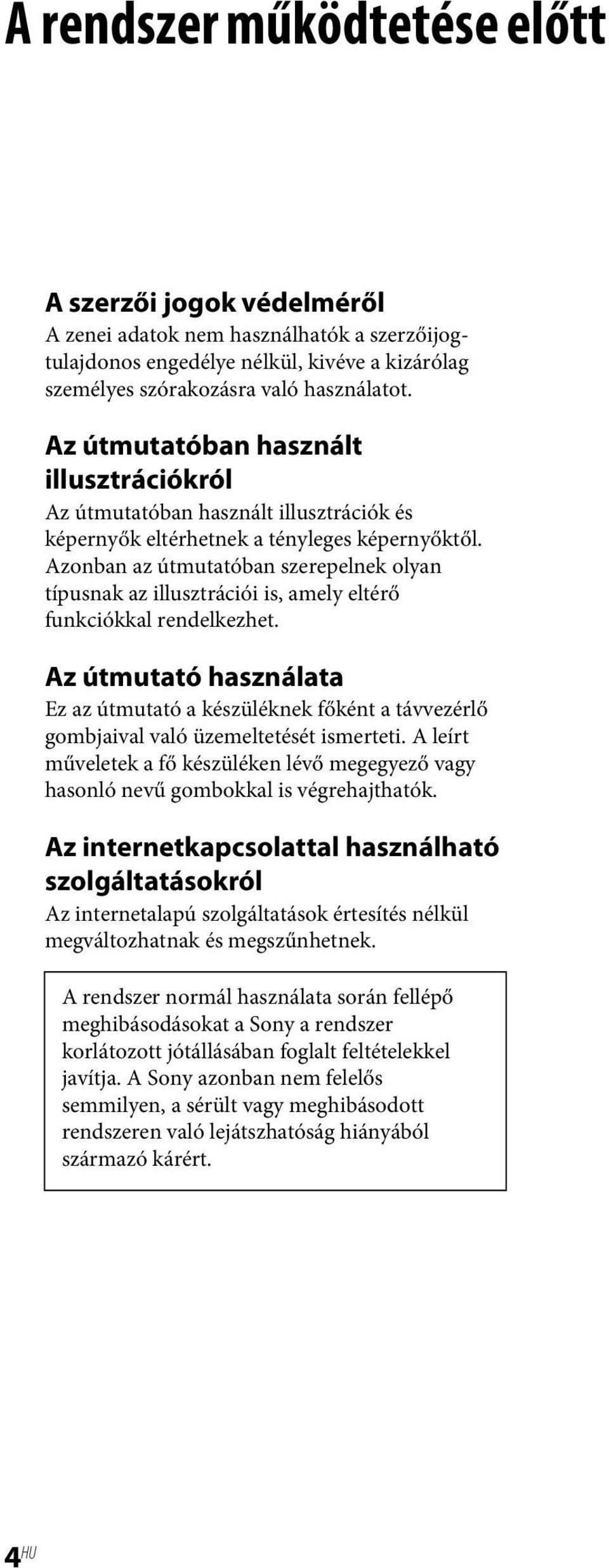 Azonban az útmutatóban szerepelnek olyan típusnak az illusztrációi is, amely eltérő funkciókkal rendelkezhet.