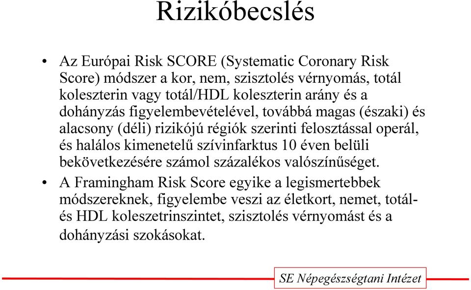 felosztással operál, és halálos kimenetelű szívinfarktus 10 éven belüli bekövetkezésére számol százalékos valószínűséget.