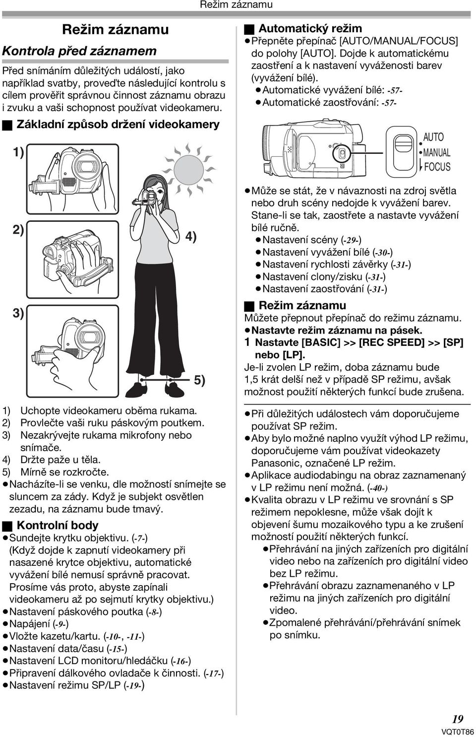 Dojde k automatickému zaostření a k nastavení vyváženosti barev (vyvážení bílé).