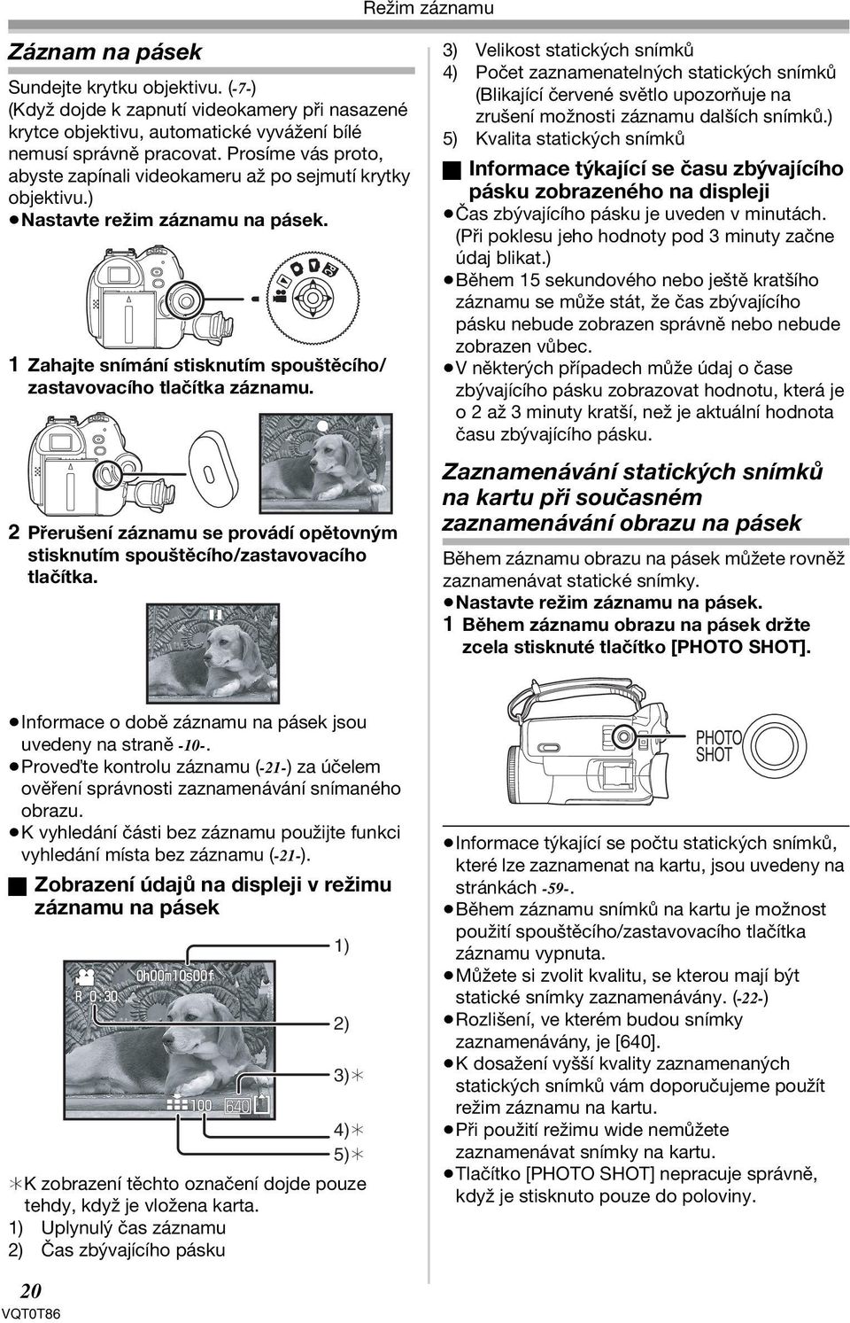 2 Přerušení záznamu se provádí opětovným stisknutím spouštěcího/zastavovacího tlačítka.