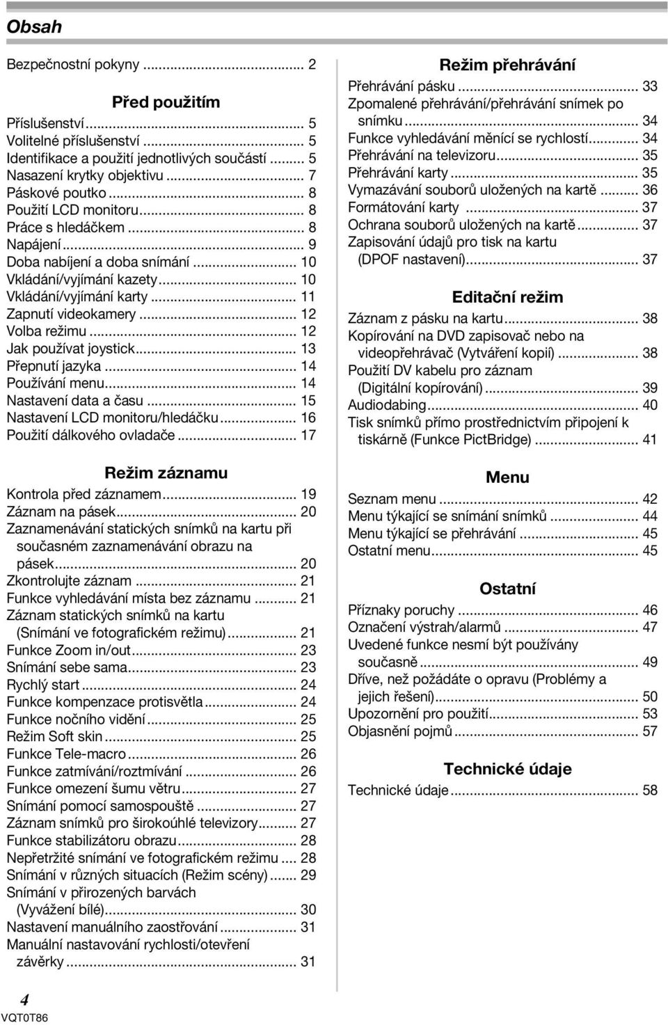 .. 12 Volba režimu... 12 Jak používat joystick... 13 Přepnutí jazyka... 14 Používání menu... 14 Nastavení data a času... 15 Nastavení LCD monitoru/hledáčku... 16 Použití dálkového ovladače.