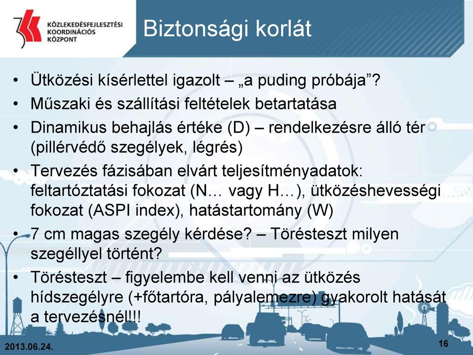 Tervezés fázisában elvárt teljesítményadatok: feltartóztatási fokozat (N vagy H ), ütközéshevességi fokozat (ASPI index),