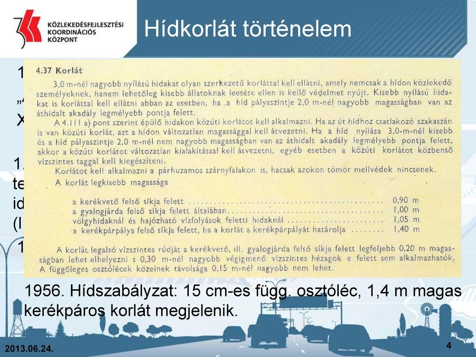 nden magassabb hidaknak széleire szükséges erős karfákat csináltattni 1.Hídszabályzat: 33.034/1910. K. M.