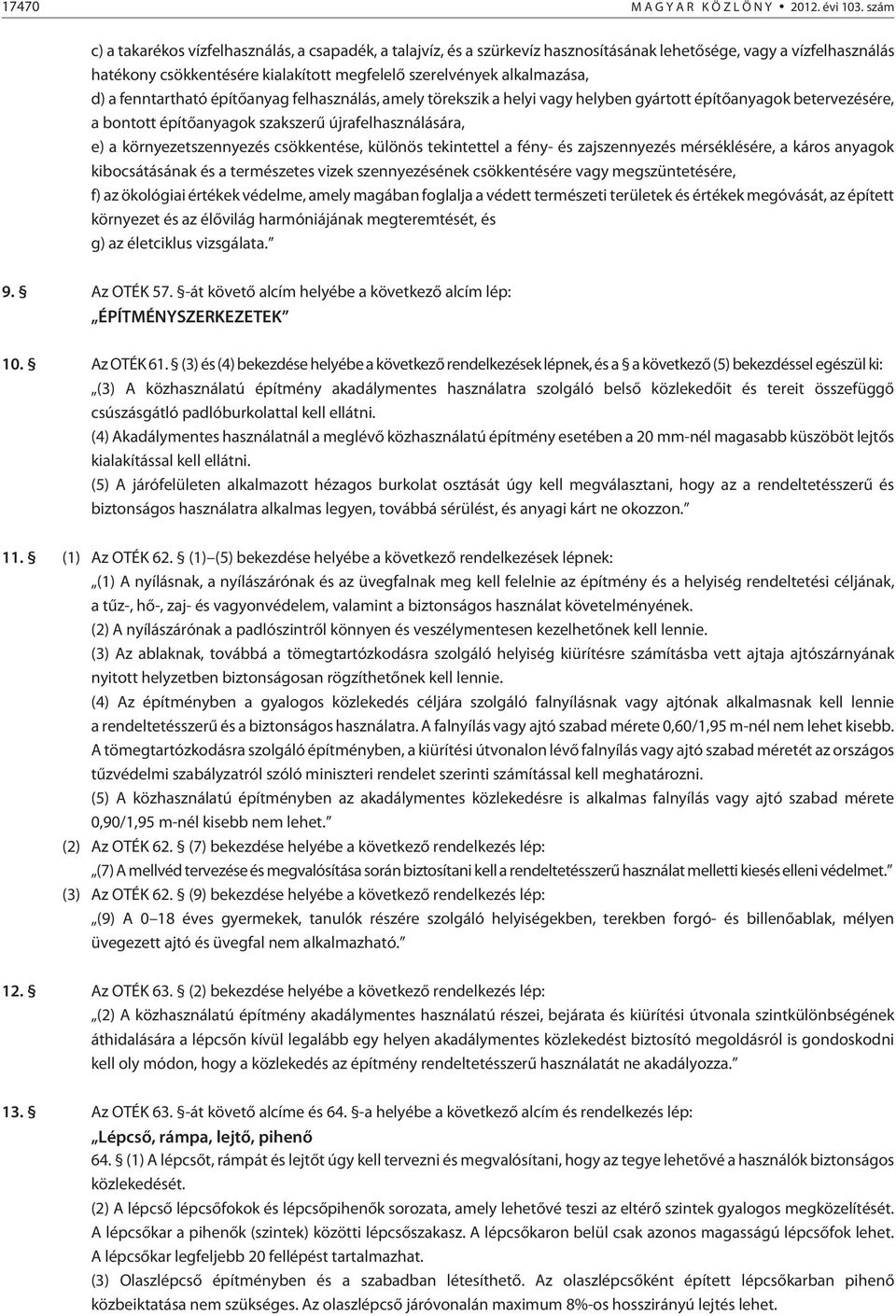 d) a fenntartható építõanyag felhasználás, amely törekszik a helyi vagy helyben gyártott építõanyagok betervezésére, a bontott építõanyagok szakszerû újrafelhasználására, e) a környezetszennyezés