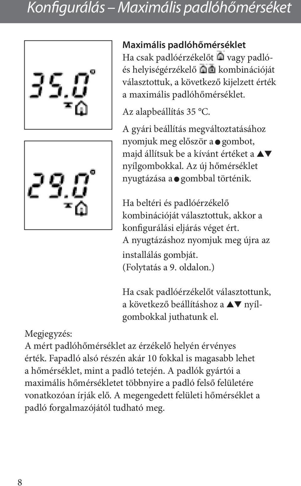 Az új hőmérséklet nyugtázása a gombbal történik. Ha beltéri és padlóérzékelő kombinációját választottuk, akkor a konfigurálási eljárás véget ért.