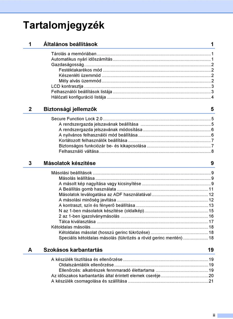 ..5 A rendszergazda jelszavának módosítása... 6 A nyilvános felhasználói mód beállítása...6 Korlátozott felhasználók beállítása... 7 Biztonságos funkciózár be- és kikapcsolása...7 Felhasználó váltása.