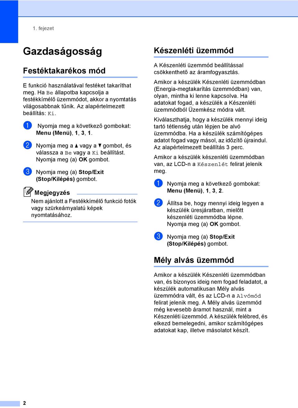 c Nyomja meg (a) Stop/Exit (Stop/Kilépés) gombot. Megjegyzés Nem ajánlott a Festékkímélő funkció fotók vagy szürkeárnyalatú képek nyomtatásához.