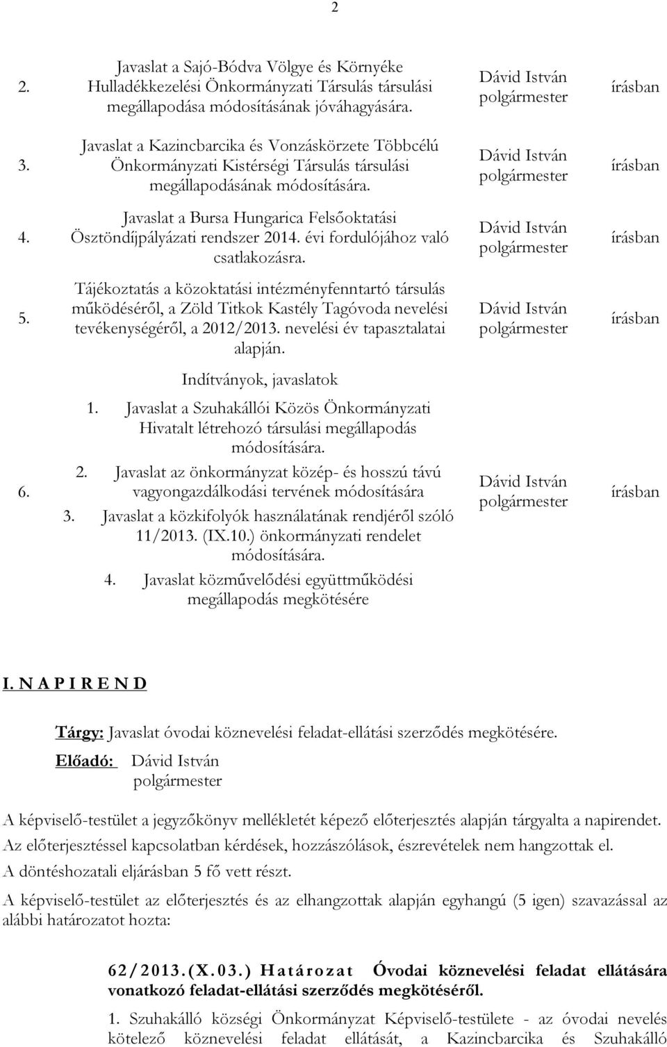 Javaslat a Bursa Hungarica Felsőoktatási Ösztöndíjpályázati rendszer 2014. évi fordulójához való csatlakozásra. Dávid István írásban 5.