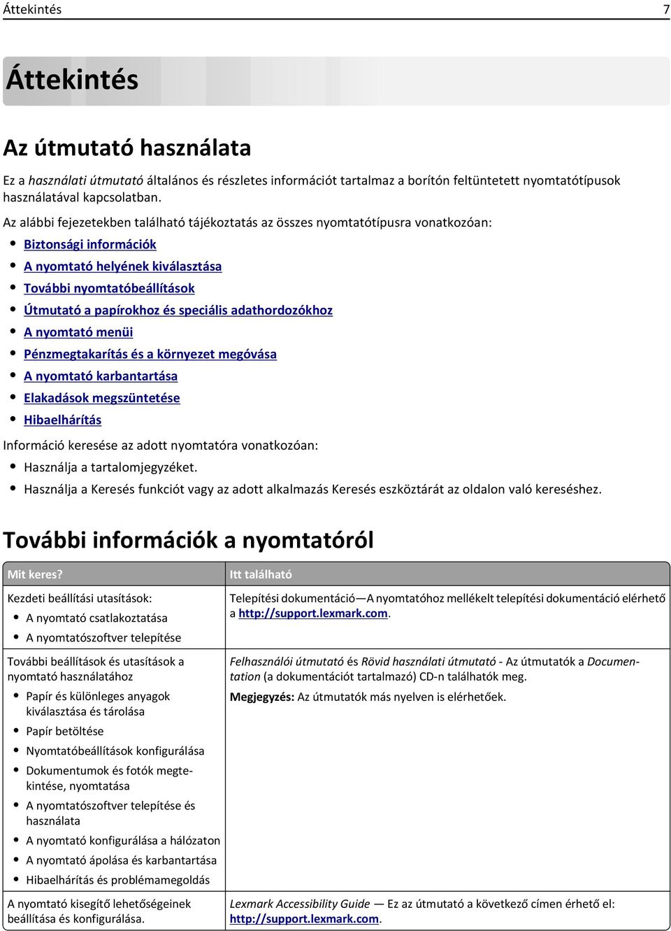 speciális adathordozókhoz A nyomtató menüi Pénzmegtakarítás és a környezet megóvása A nyomtató karbantartása Elakadások megszüntetése Hibaelhárítás Információ keresése az adott nyomtatóra