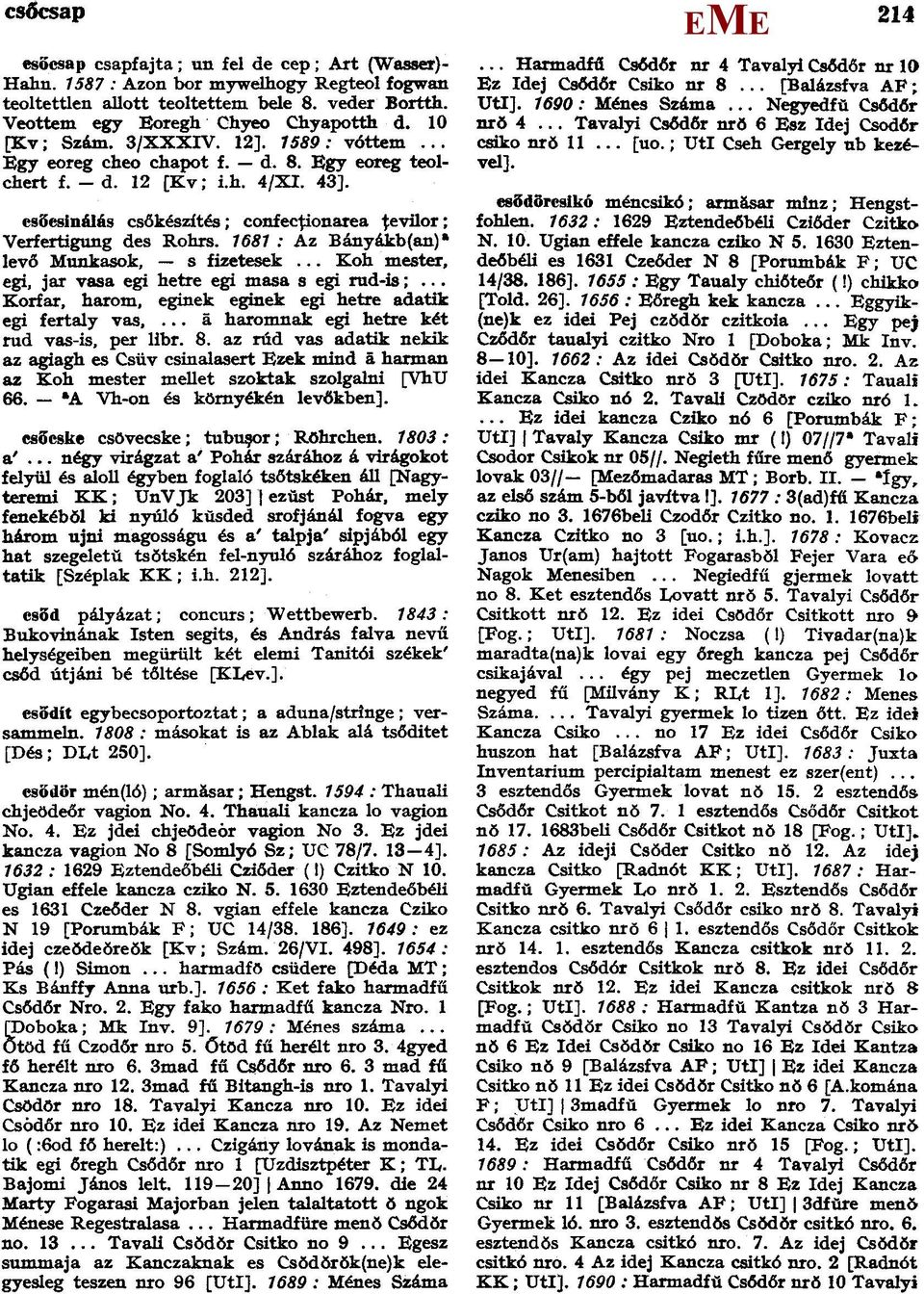 1681: Az Bányákb(an) a levő unkasok, s fizetesek... Koh mester, egi, jar vasa egi hetre egi masa s egi rud-is;... Korfar, harom, eginek eginek egi hetre adatik egi fertaly vas.