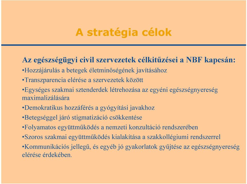 hozzáférés a gyógyítási javakhoz Betegséggel járó stigmatizáció csökkentése Folyamatos együttműködés a nemzeti konzultáció rendszerében Szoros