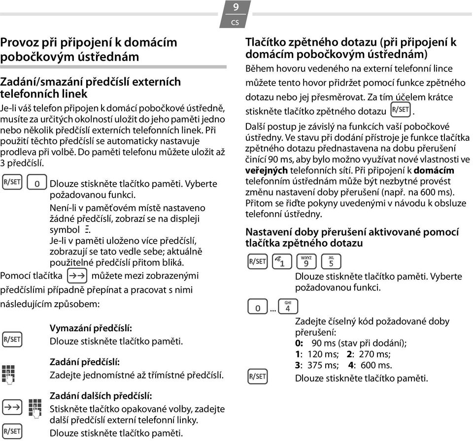 º0Dlouze stiskněte tlačítko paměti. Vyberte požadovanou funkci. Není-li v paměťovém místě nastaveno žádné předčíslí, zobrazí se na displeji symbol z.