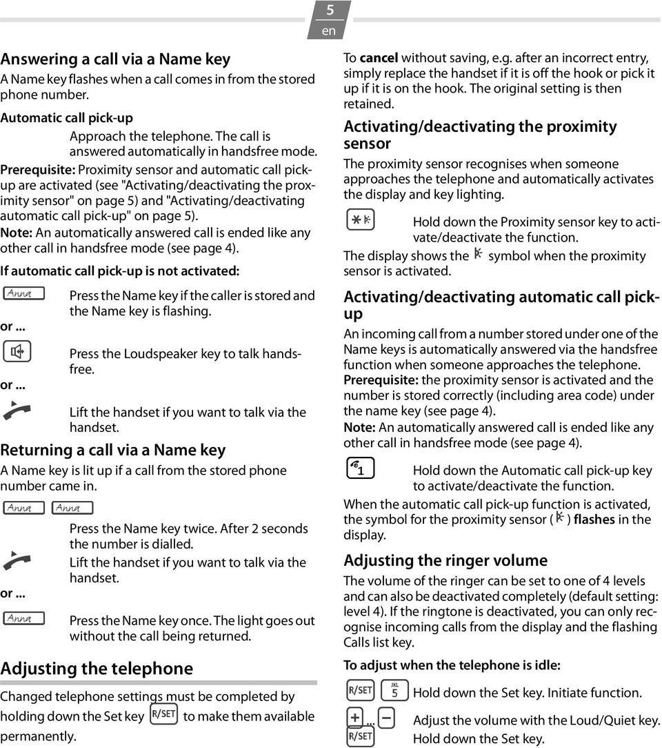 Prerequisite: Proximity sensor and automatic call pickup are activated (see "Activating/deactivating the proximity sensor" on page 5) and "Activating/deactivating automatic call pick-up" on page 5).