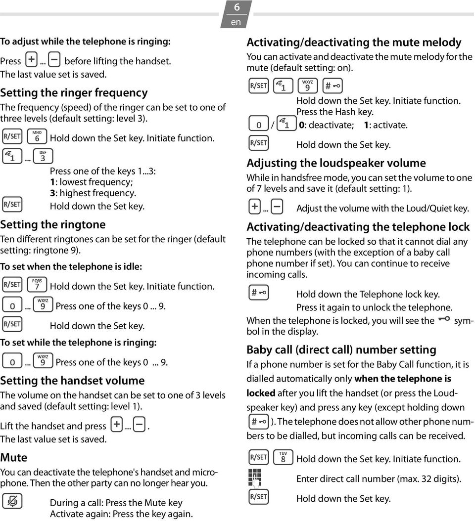 ..3: 1: lowest frequency; 3: highest frequency. º Hold down the Set key. Setting the ringtone Ten different ringtones can be set for the ringer (default setting: ringtone 9).
