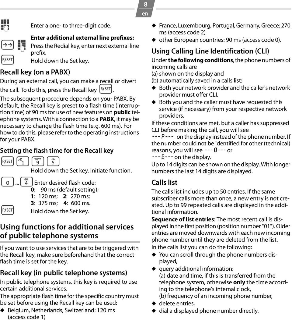By default, the Recall key is preset to a flash time (interruption time) of 90 ms for use of new features on public telephone systems.
