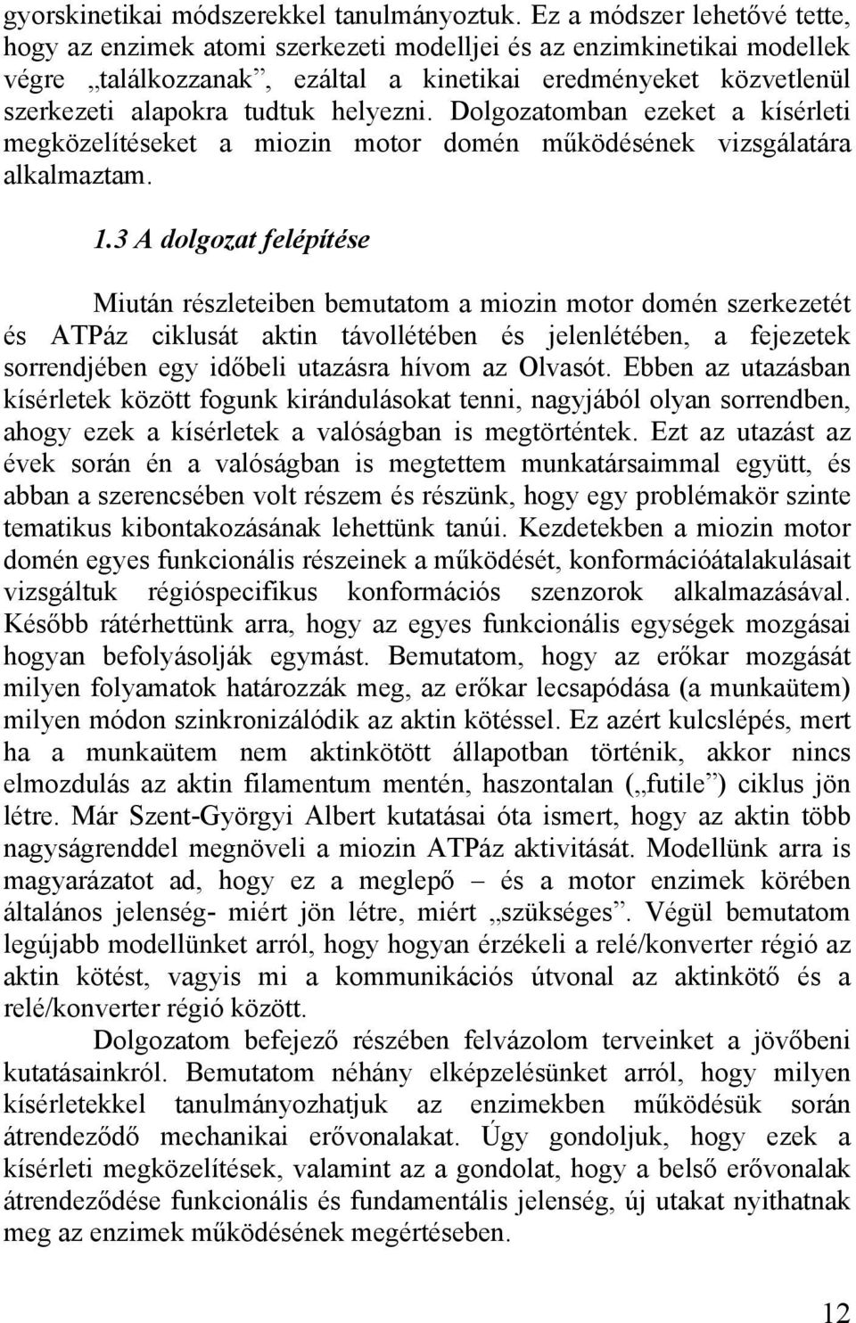 helyezni. Dolgozatomban ezeket a kísérleti megközelítéseket a miozin motor domén működésének vizsgálatára alkalmaztam. 1.