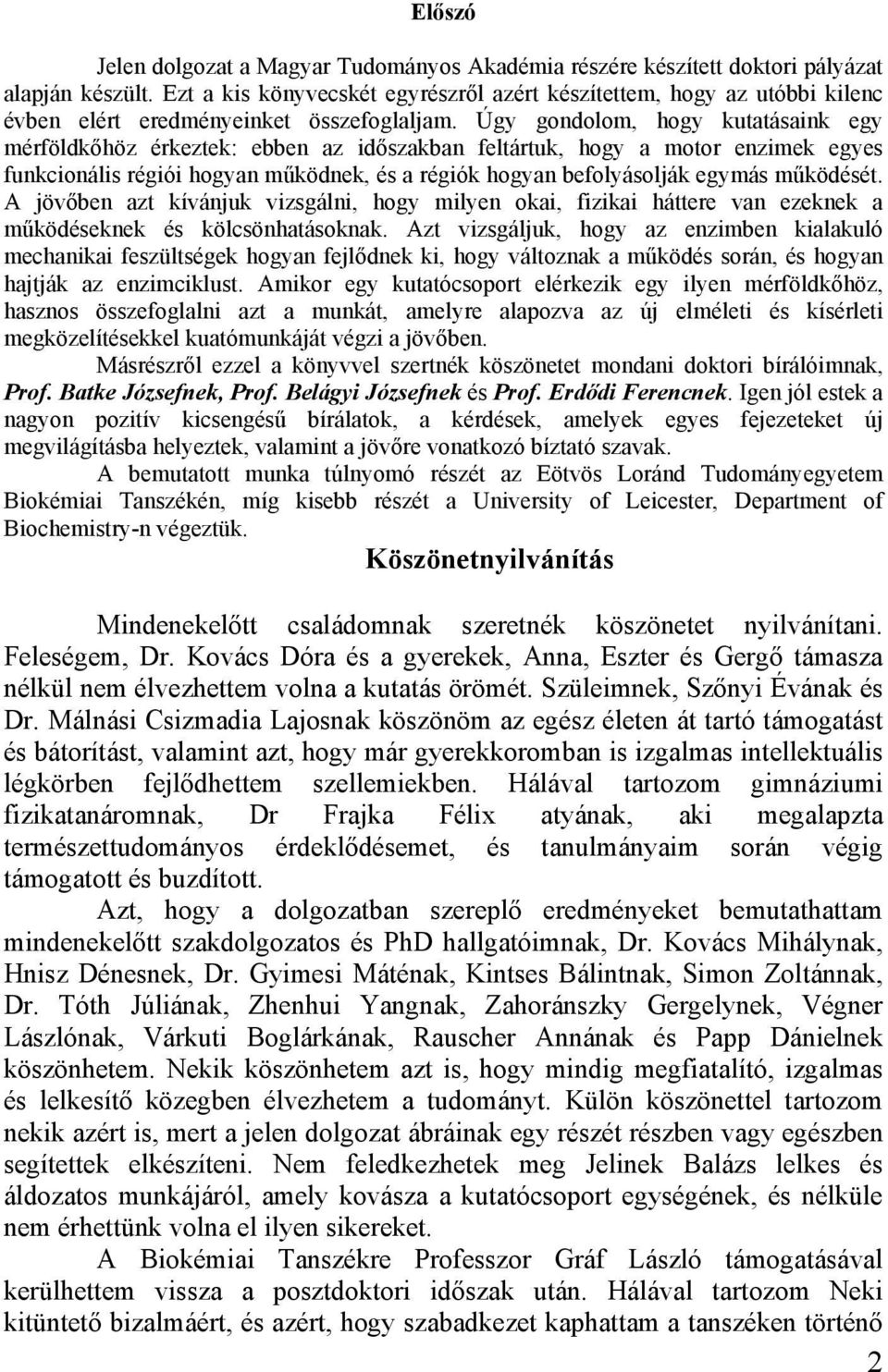 Úgy gondolom, hogy kutatásaink egy mérföldkőhöz érkeztek: ebben az időszakban feltártuk, hogy a motor enzimek egyes funkcionális régiói hogyan működnek, és a régiók hogyan befolyásolják egymás