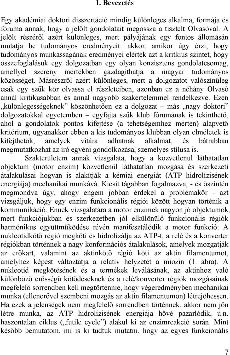 szintet, hogy összefoglalásuk egy dolgozatban egy olyan konzisztens gondolatcsomag, amellyel szerény mértékben gazdagíthatja a magyar tudományos közösséget.