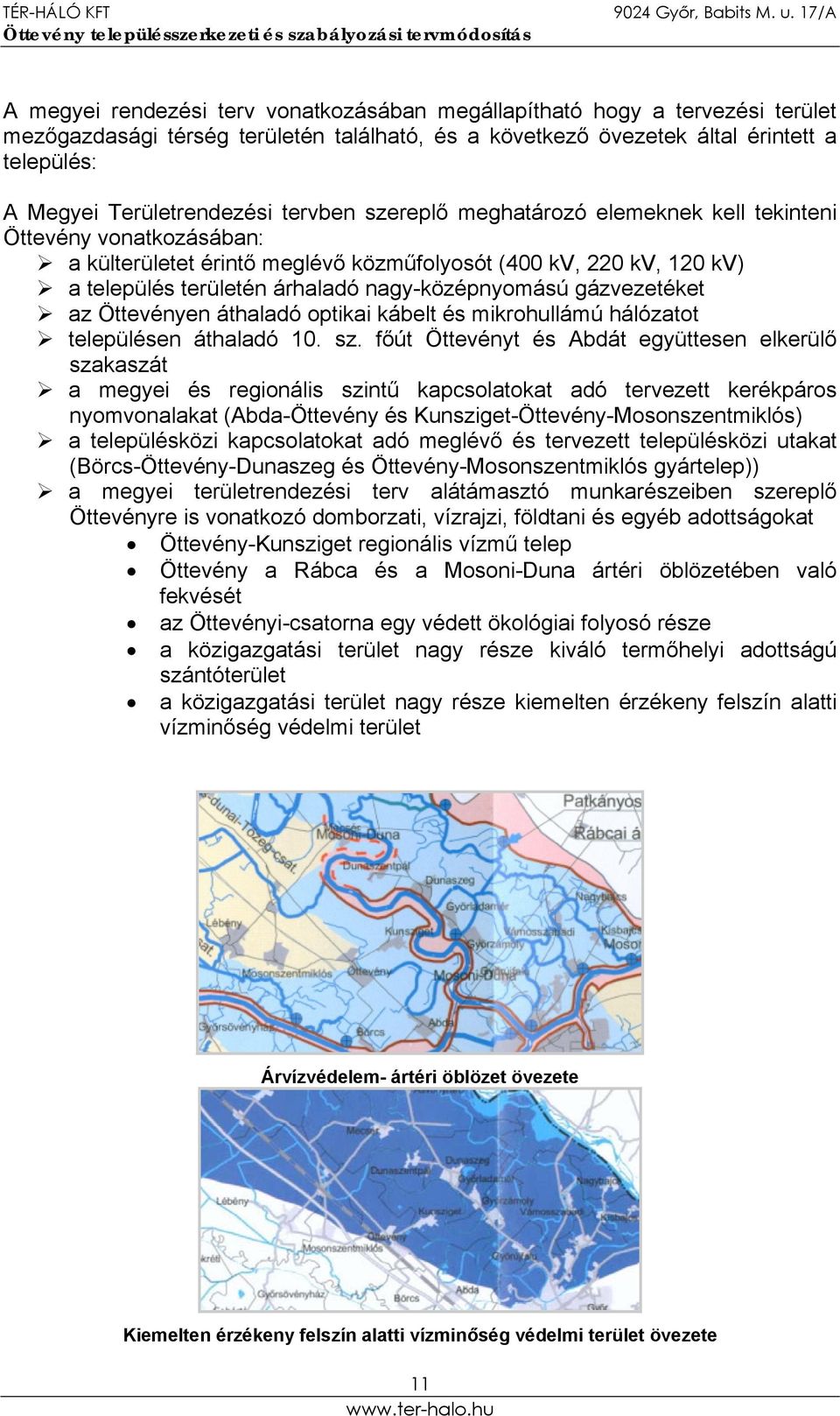 gázvezetéket az Öttevényen áthaladó optikai kábelt és mikrohullámú hálózatot településen áthaladó 10. sz.