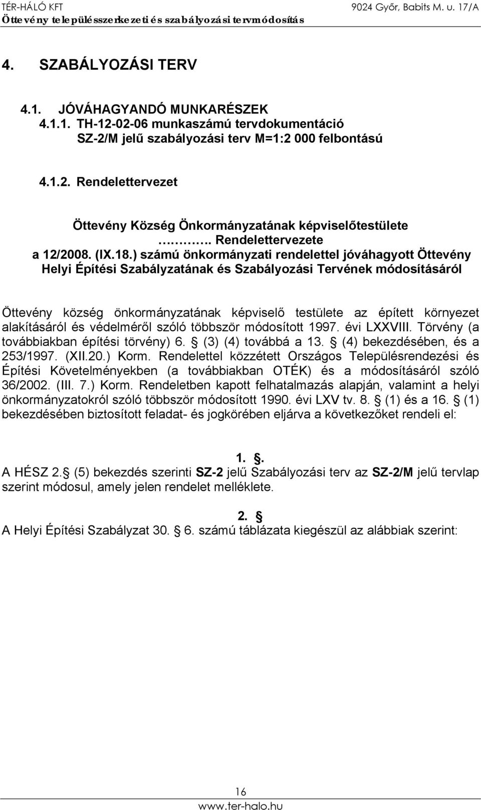 ) számú önkormányzati rendelettel jóváhagyott Öttevény Helyi Építési Szabályzatának és Szabályozási Tervének módosításáról Öttevény község önkormányzatának képviselő testülete az épített környezet