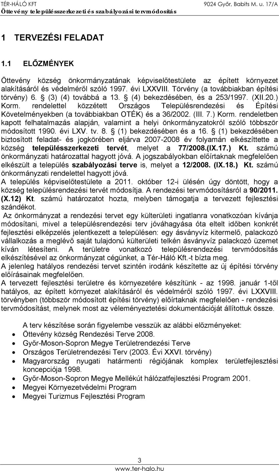 rendelettel közzétett Országos Településrendezési és Építési Követelményekben (a továbbiakban OTÉK) és a 36/2002. (III. 7.) Korm.
