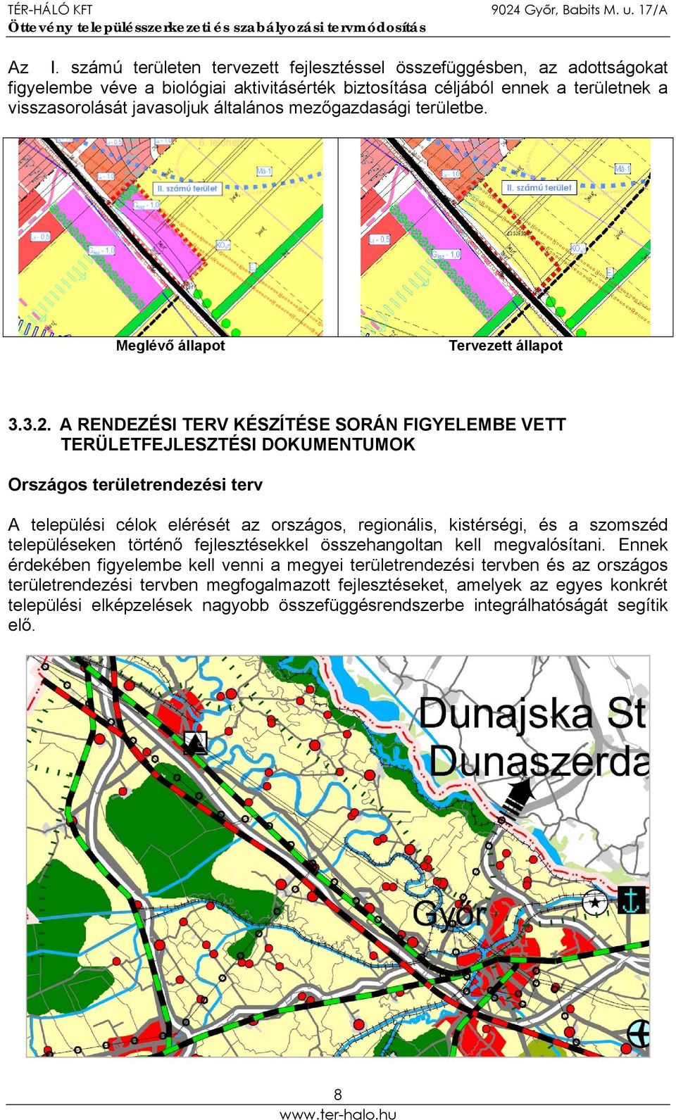 A RENDEZÉSI TERV KÉSZÍTÉSE SORÁN FIGYELEMBE VETT TERÜLETFEJLESZTÉSI DOKUMENTUMOK Országos területrendezési terv A települési célok elérését az országos, regionális, kistérségi, és a szomszéd