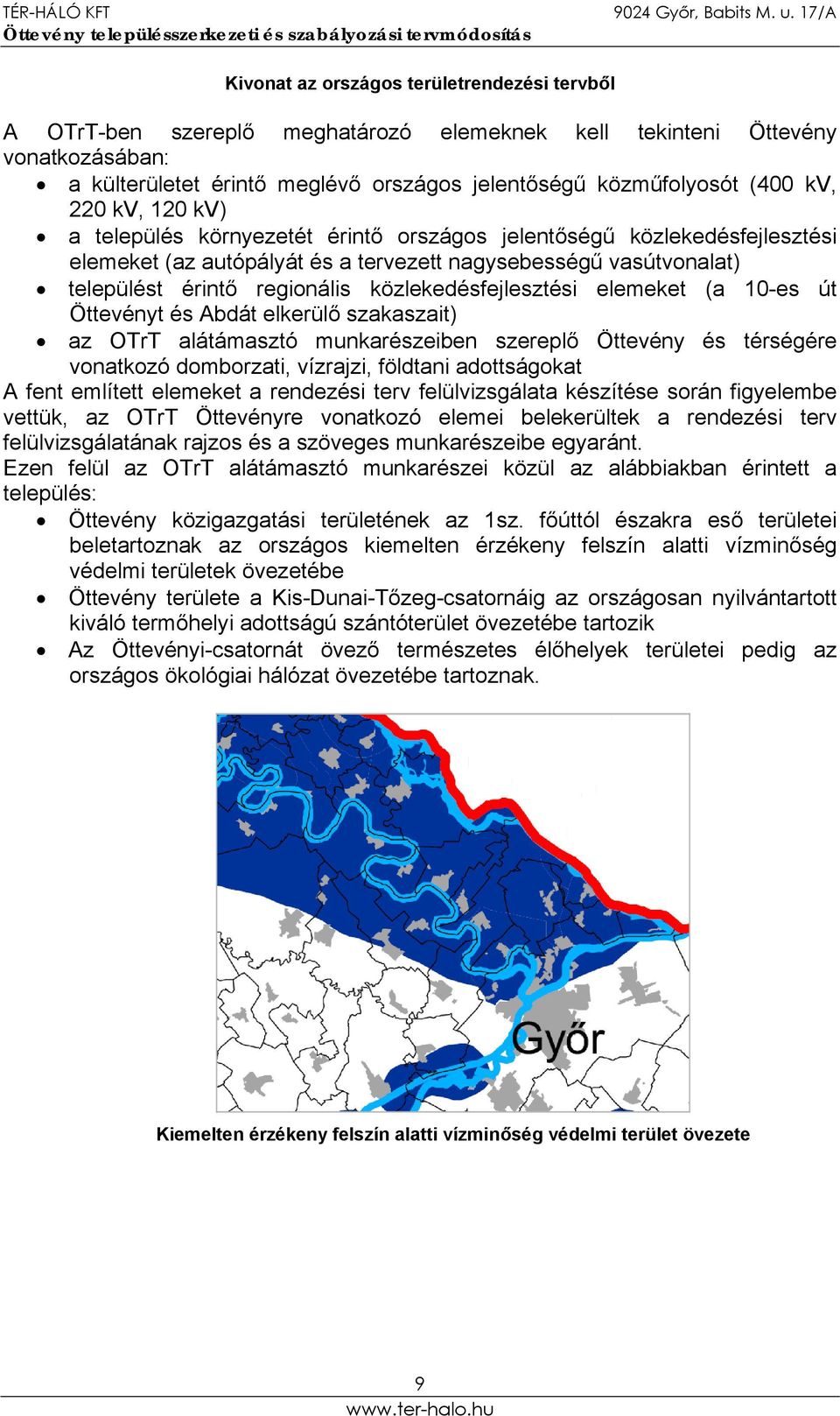 közlekedésfejlesztési elemeket (a 10-es út Öttevényt és Abdát elkerülő szakaszait) az OTrT alátámasztó munkarészeiben szereplő Öttevény és térségére vonatkozó domborzati, vízrajzi, földtani