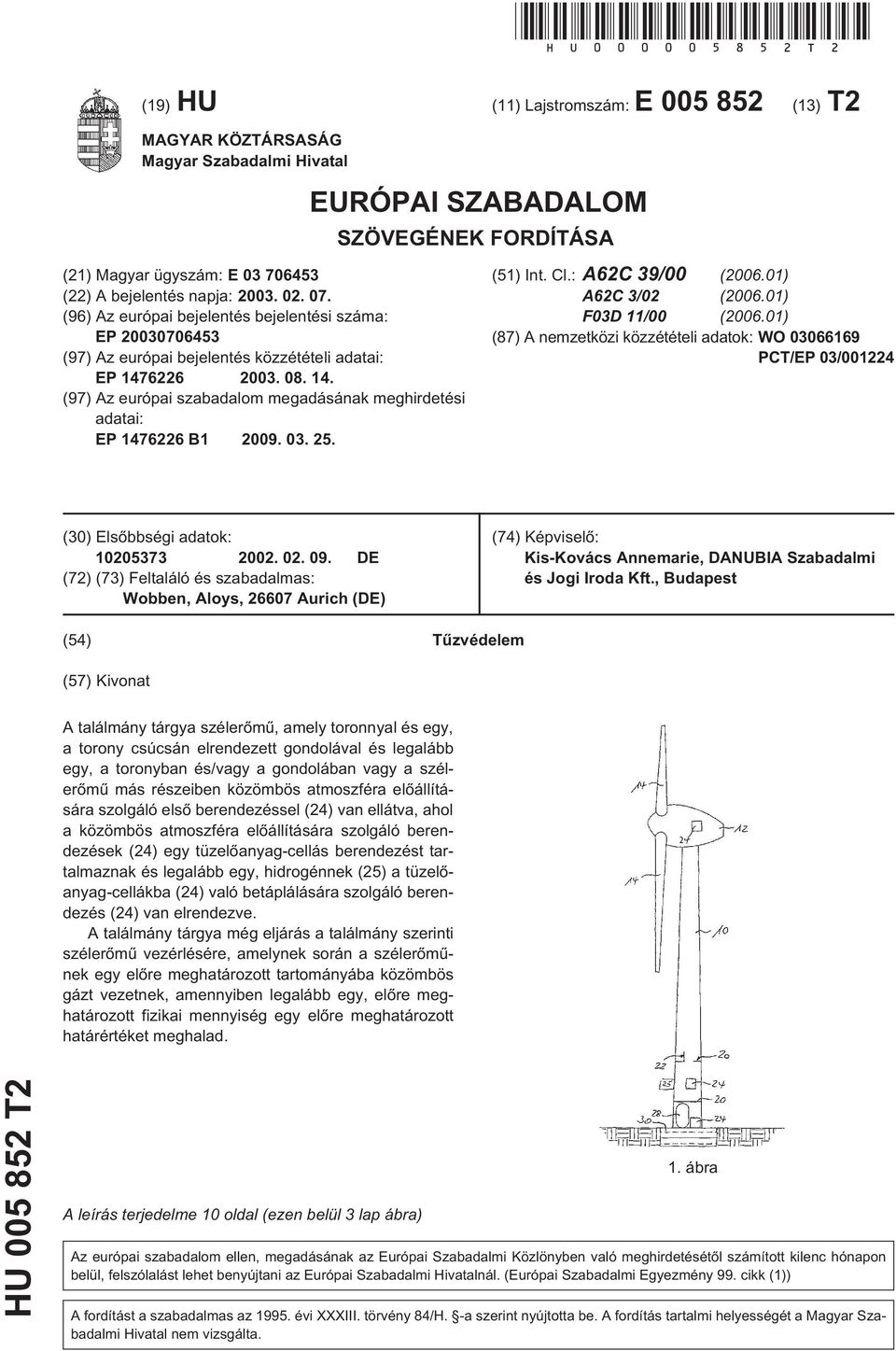 (96) Az európai bejelentés bejelentési száma: EP 2003070643 (97) Az európai bejelentés közzétételi adatai: EP 1476226 2003. 08. 14. (97) Az európai szabadalom megadásának meghirdetési adatai: EP 1476226 B1 2009.