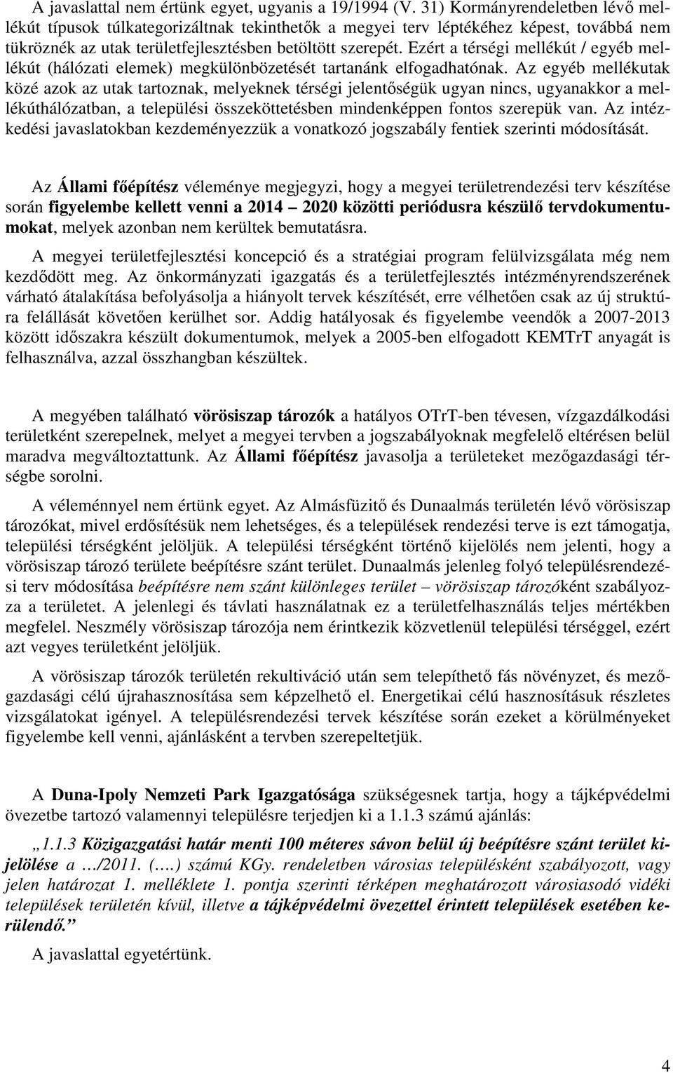 Ezért a térségi mellékút / egyéb mellékút (hálózati elemek) megkülönbözetését tartanánk elfogadhatónak.