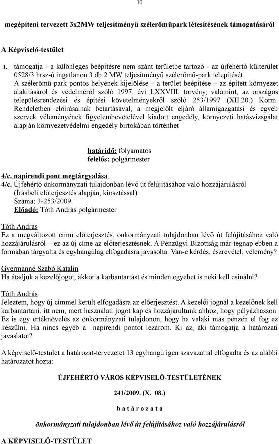 A szélerőmű-park pontos helyének kijelölése a terület beépítése az épített környezet alakításáról és védelméről szóló 1997.