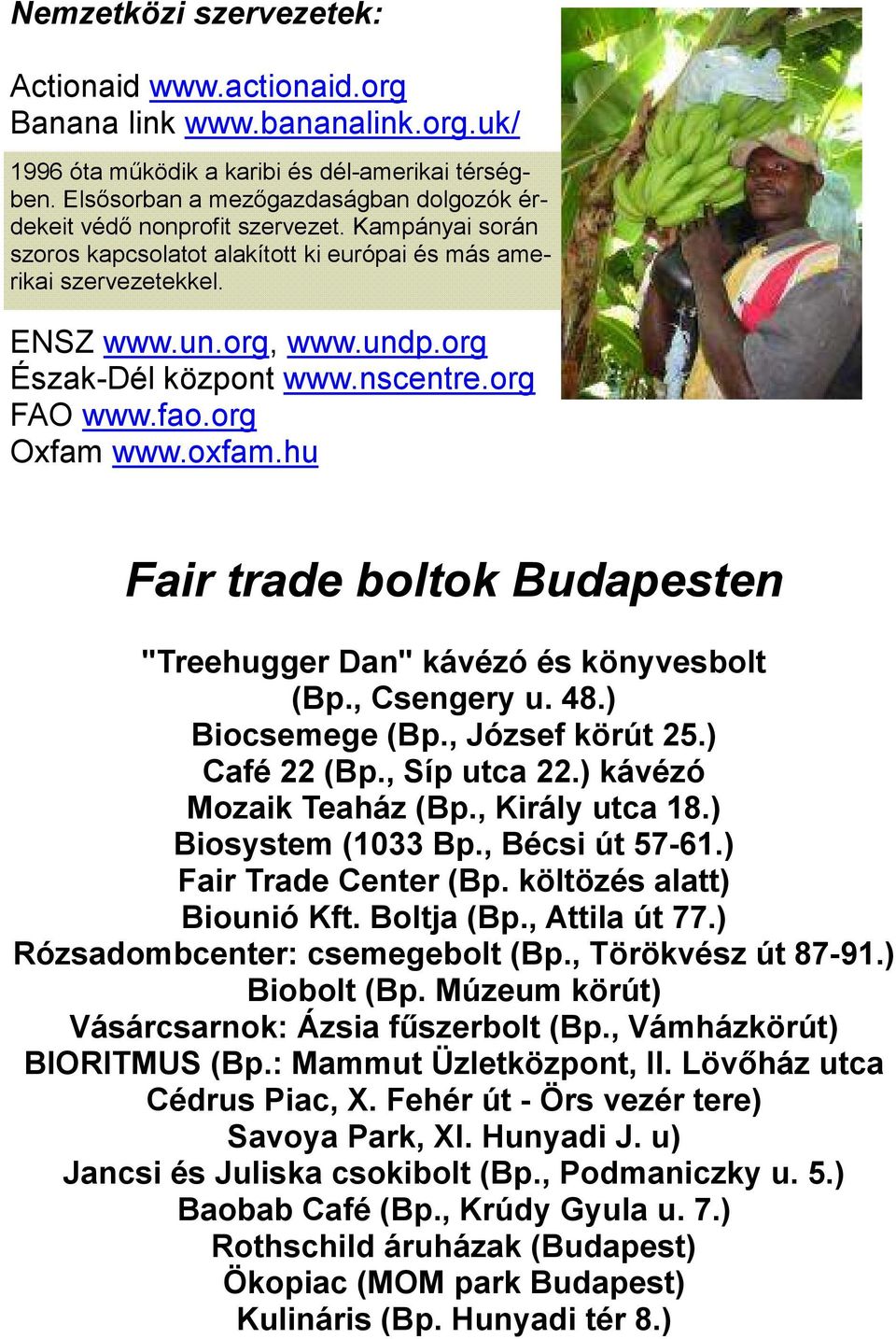 org Észak-Dél központ www.nscentre.org FAO www.fao.org Oxfam www.oxfam.hu Fair trade boltok Budapesten "Treehugger Dan" kávézó és könyvesbolt (Bp., Csengery u. 48.) Biocsemege (Bp., József körút 25.