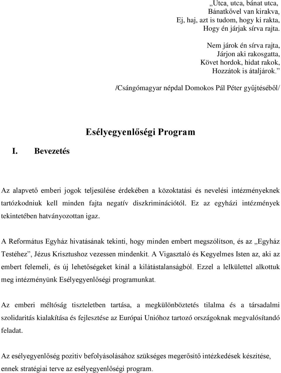 Bevezetés Az alapvető emberi jogok teljesülése érdekében a közoktatási és nevelési intézményeknek tartózkodniuk kell minden fajta negatív diszkriminációtól.