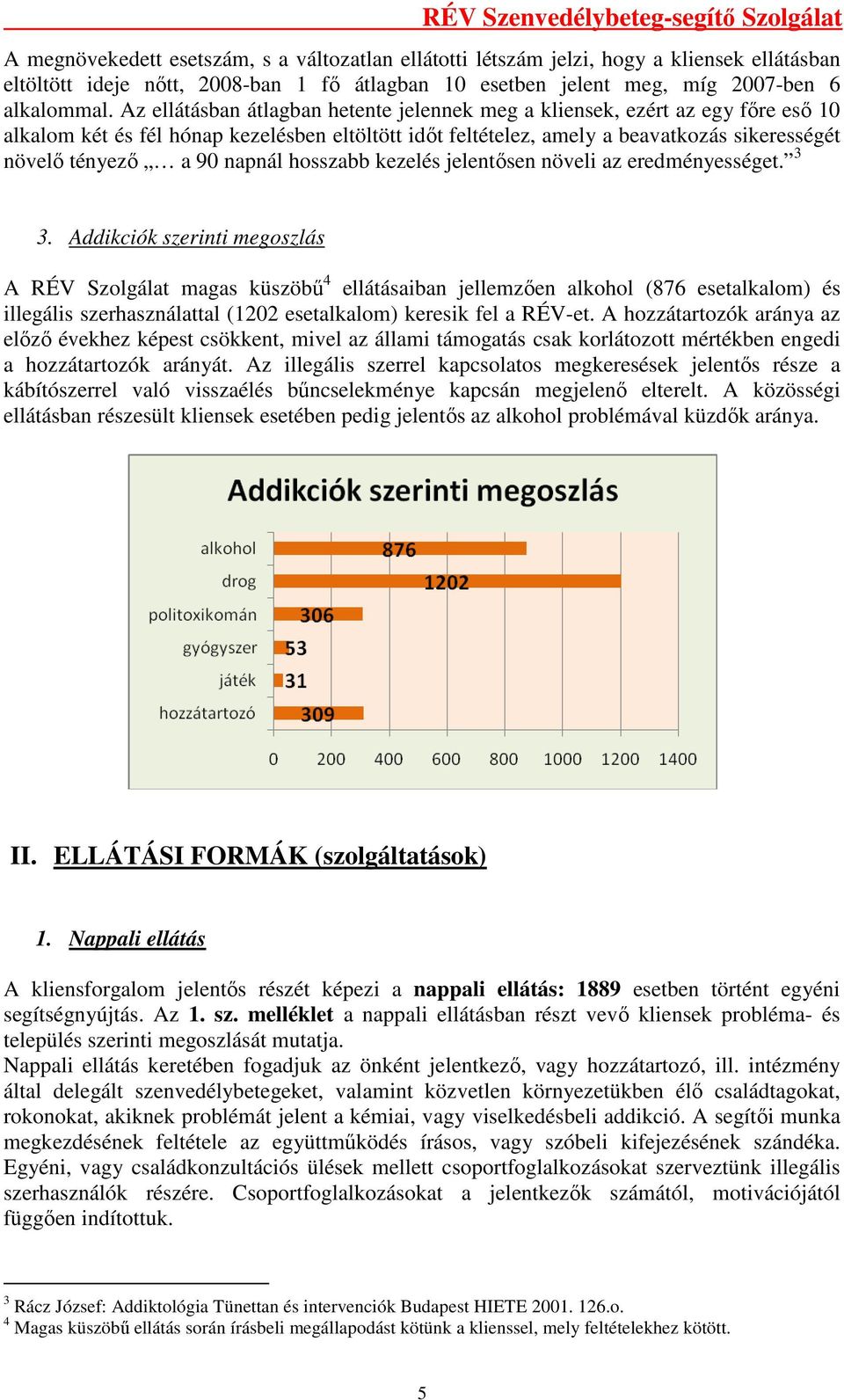 napnál hosszabb kezelés jelentısen növeli az eredményességet. 3 3.