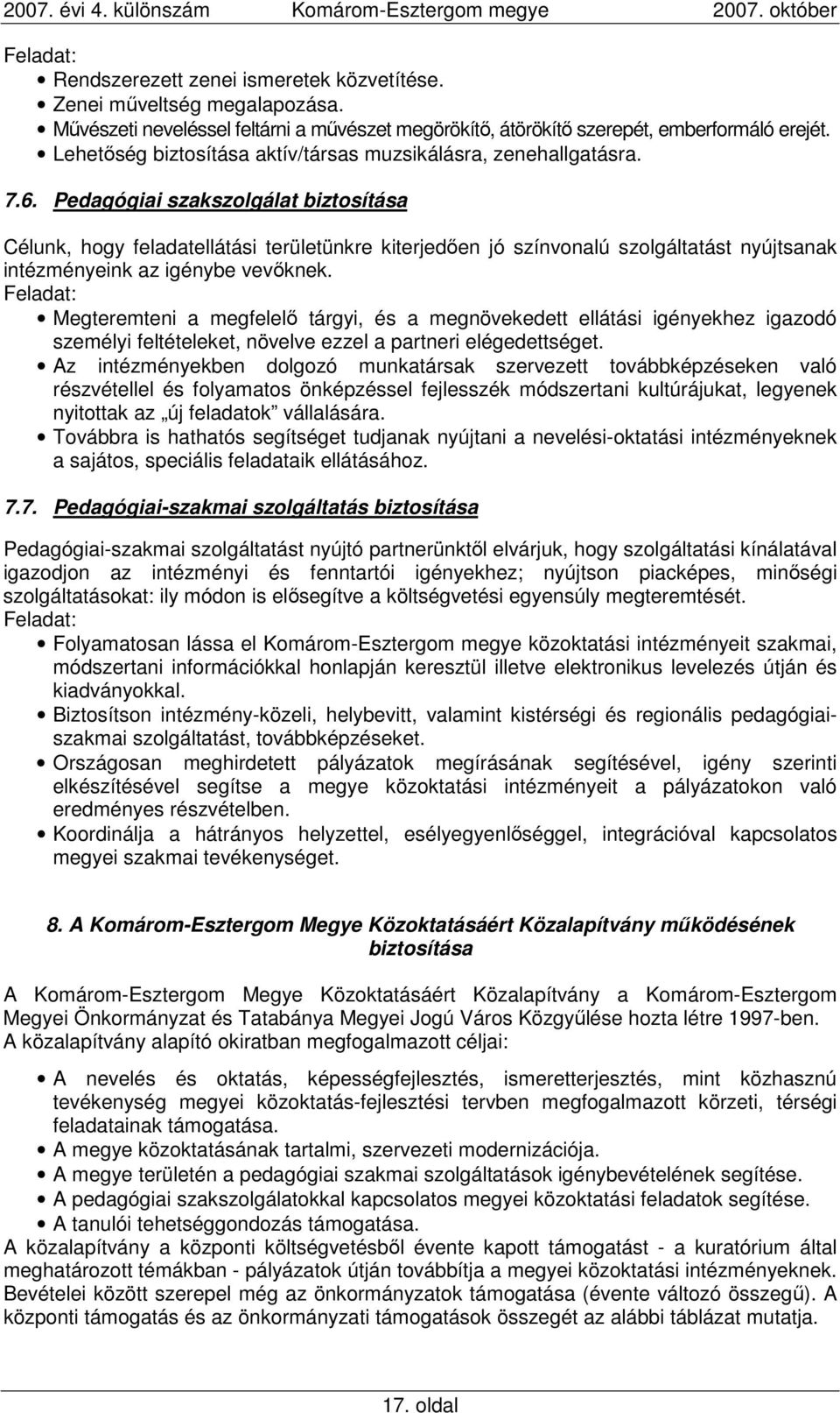 Pedagógiai szakszolgálat biztosítása Célunk, hogy feladatellátási területünkre kiterjedıen jó színvonalú szolgáltatást nyújtsanak intézményeink az igénybe vevıknek.