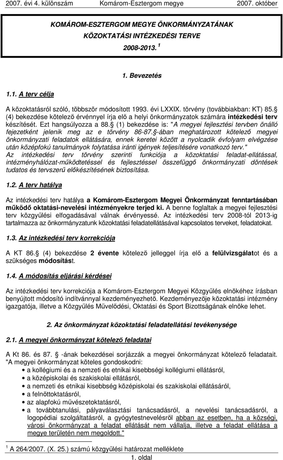 (1) bekezdése is: "A megyei fejlesztési tervben önálló fejezetként jelenik meg az e törvény 86-87.